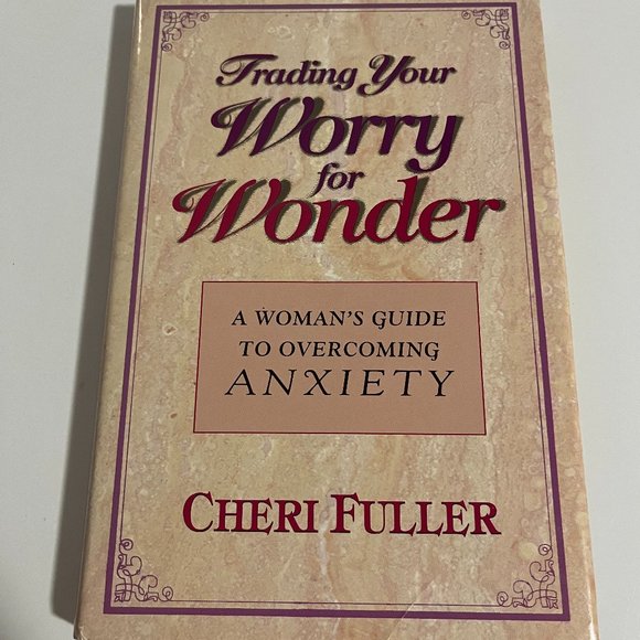 TRADING YOUR WORRY FOR WONDER (Woman's Guide to Overcome Anxiety) Cheri Fuller - Picture 1 of 3